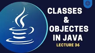 Classes And Objects in Java | Lecture 36