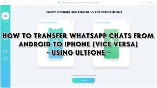 How To Transfer WhatsApp Chats from Android to iPhone (Vice Versa) Using UltFone for WhatsApp