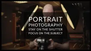 Portrait Photography - Stay on the shutter & focus on the subject