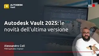Webinar NTI Italy | Autodesk Vault 2025: le novità dell'ultima versione