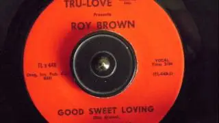 ROY BROWN -  GOOD SWEET LOVING
