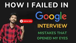 How I FAILED my Google Interview | My Google interview experience