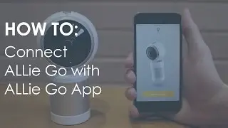 How To: Connect ALLie Go with ALLie Go Mobile App - #ALLieCamera