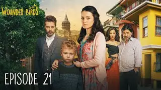 Wounded Birds - Episode 21 - [Multi Lang. Subtitles] Turkish Drama | Yaralı Kuşlar 2019