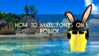 [HOW TO]: Making Fonts on Roblox