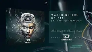 Delete & The Outside Agency - Watching You (Alpha Omega)