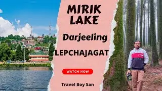 Mirik Lake & Lepchajagat (Darjeeling) All Details