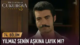 Senin aşkına layık benim! - Bir Zamanlar Çukurova 74. Bölüm