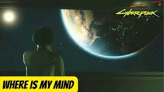 Where Is My Mind | Cyberpunk 2077 Ultimate Edition