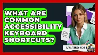 What Are Common Accessibility Keyboard Shortcuts? - Ultimate Study Hacks