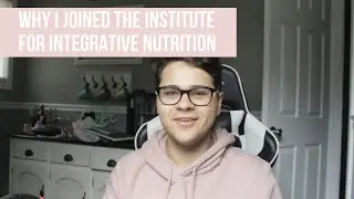 Why I Joined The Institute for Integrative Nutrition (IIN) | What is IIN? Why did I join?