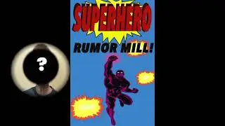 SUPERHERO RUMOR MILL - MORE TOP SECRET INFO REVEALED!