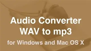 WAV to mp3 Converter [for Mac OSX and Windows]