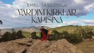 Emel Taşçıoğlu - Vardım Kırklar Kapısına