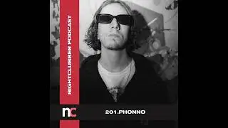 Phonno, Nightclubber Podcast 201