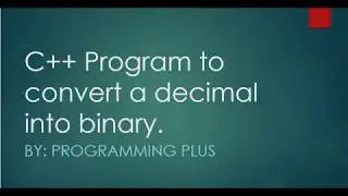 Convert decimal into binary in C++
