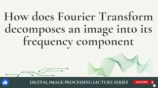 How does Fourier Transform decomposes an Image into its frequency components