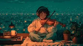 Relaxing Violin LoFi Beats - Ambient Music for Calm & Study