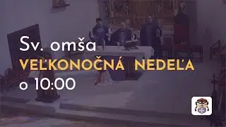 Sv. omša a s Eucharistickým požehnaním - VEĽKONOČNÁ NEDEĽA o 