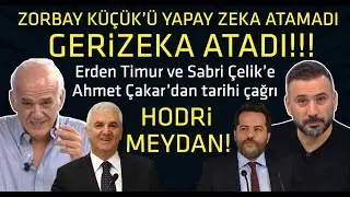 AHMET ÇAKAR'DAN ERDEN TİMUR VE SABRİ ÇELİK'E TARİHİ ÇAĞRI! ZORBAY KÜÇÜK'Ü GERİZEKA ATADI