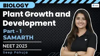 Plant Growth and Development | Part 1 | NEET 2023 | Samarth Batch | Seep Pahuja