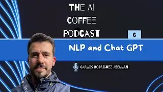 #6 - NLP and Chat GPT with Carlos Rodríguez Abellán