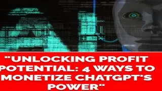 Unlocking Profit Potential: 4 Ways to Monetize ChatGPT's Power