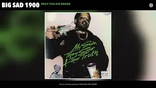 Big Sad 1900 - Pray You Die Broke (Official Audio)