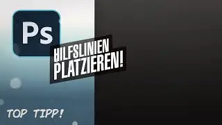 Photoshop - Hilfslinien richtig platzieren! [TOPTIPP]