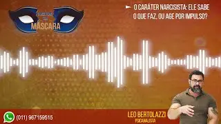 O CARÁTER NARCISISTA: ELE SABE O QUE FAZ, OU AGE POR IMPULSO?