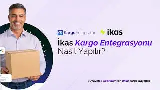 ikas Kargo Entegrasyonu Nasıl Yapılır? | Kargo Entegratör ile Kolay ve Hızlı Kargo Yönetimi