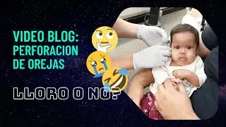 LLEVAMOS A NUESTRA BEBE A PERFORAR SUS OREJITAS - VIDEO BLOG - LLORO O NO?