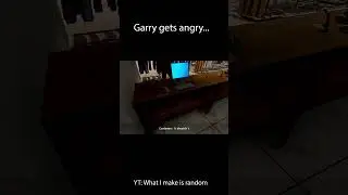 Garry Gets Angry... 