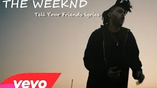 THE WEEKND - Tell Your Friends (LYRICS)