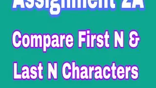 Compare a First N & Last N Characters || assignment 2A|| 