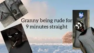 granny being rude for 9 mins straight...|gaming may|