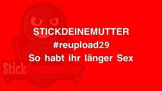 SO habt ihr länger S*X #reupload29 #stickdeinemutter
