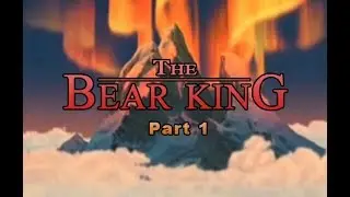 The Bear King Part 1 - 