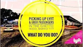 Picking Up Lyft & Uber Passengers in the Ghetto, Hood, Barrio ??? What do you do ???