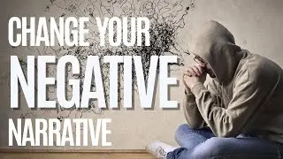 Changing The Narrative - Break Free From Negative Thoughts