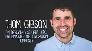 The Creative Classroom: Thom Gibson on How Student Jobs Can Empower a Classroom Community