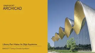 ARCHICAD'te Library Part Maker ile Obje Kaydetme