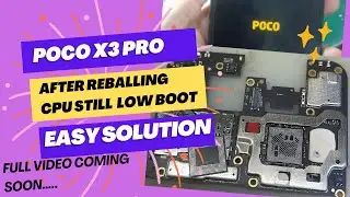 Poco x3 pro cpu reballing after low booting fix