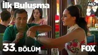 İlk Buluşma 33. Bölüm