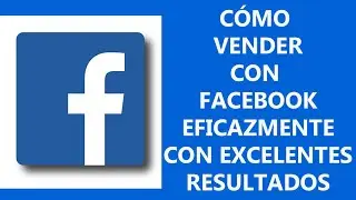 Cómo vender con Facebook eficazmente con excelentes resultados