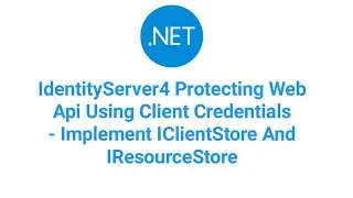 IdentityServer4 Protecting API Using Client Credentials Implement IClientStore And IResourceStore