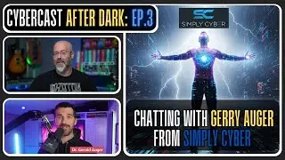 Chatting with Gerry Auger of Simply Cyber - CyberCast After Dark - Ep.3