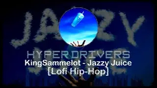 Kingsammelot - Jazzy Juice [Lo-fi Hip-Hop REMIX]