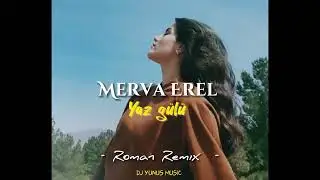 Merva Erel - Yaz gülü - Roman Remix 2023 Hit (Dj Yunus Remix)
