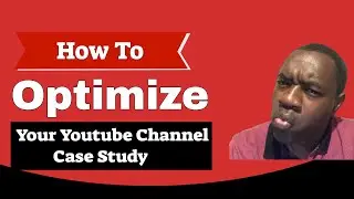 How To Optimize Your YouTube Channel (Case Study)
